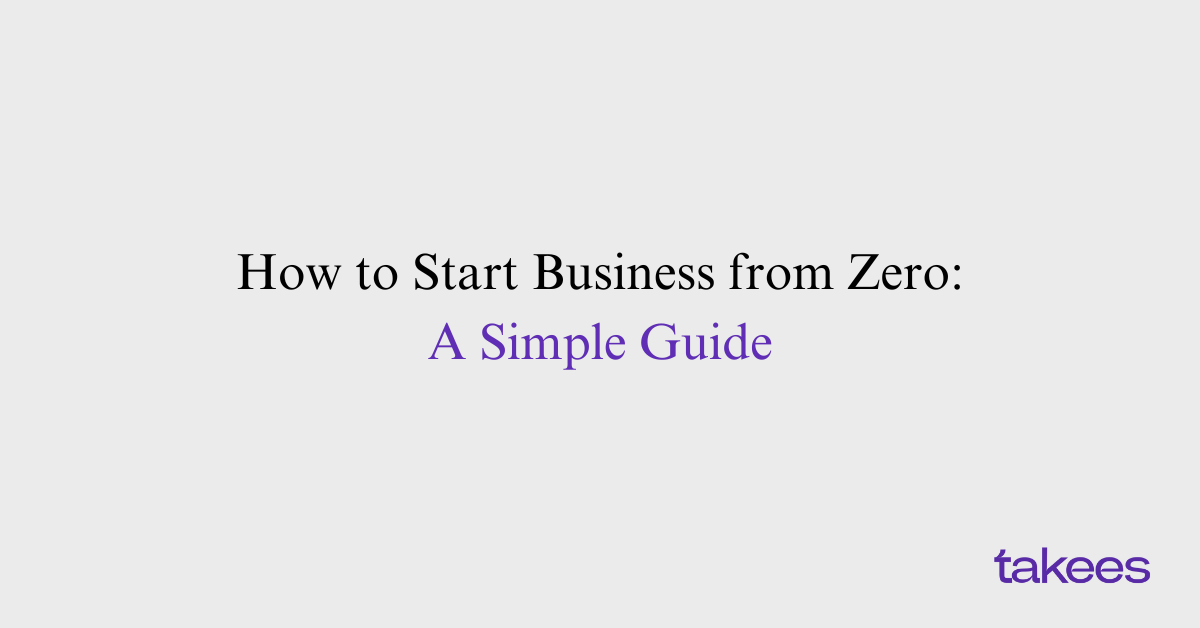 How To Start Business From Zero: Simple Steps For Beginners