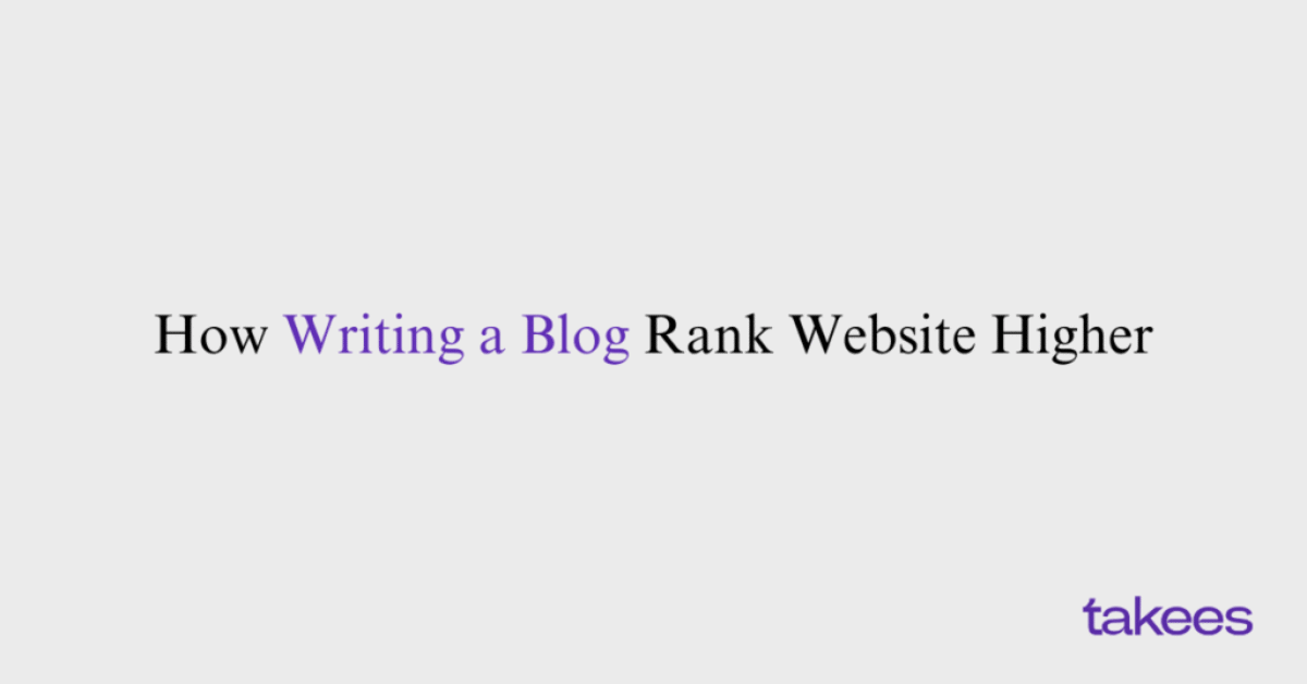 This is the blog feature image of Takees Marketing, best digital marketing agency in kannur. This blog post features about How Writing a Blog Rank Website Higher