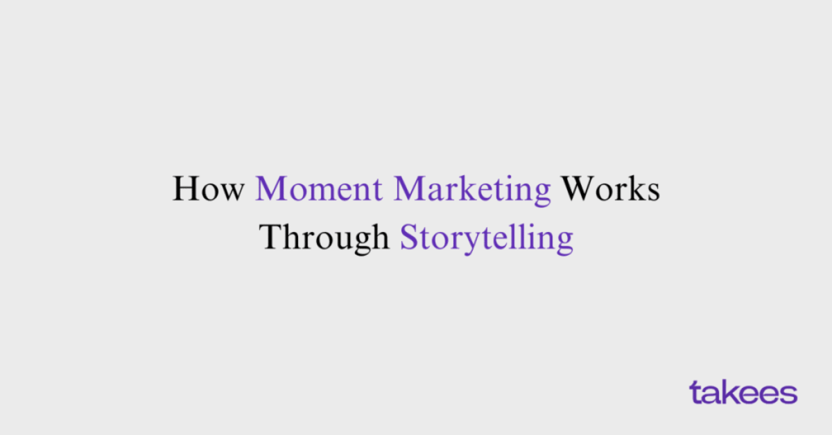 This is the blog feature image of Takees Marketing, best digital marketing agency in kannur. This blog post features about How Moment Marketing Works Through Storytelling