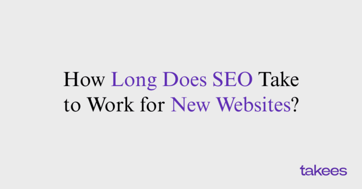 This is the blog feature image of Takees Marketing, best digital marketing agency in kannur. This blog post features about How Long Does SEO Take to Work for New Websites