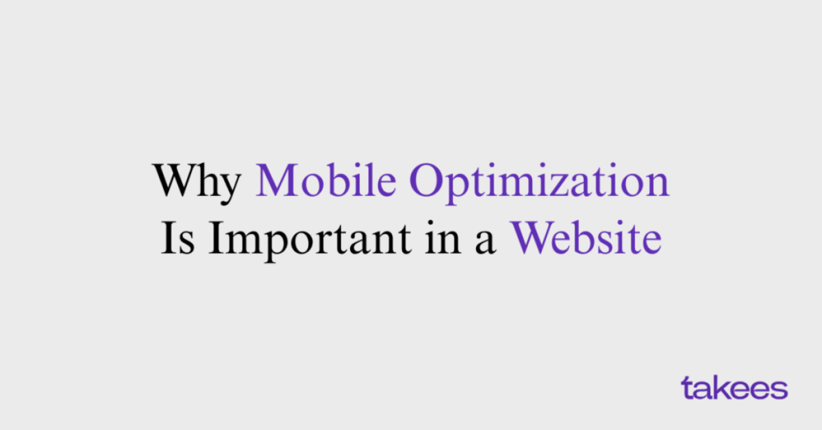 This is the blog feature image of Takees Marketing, best digital marketing agency in kannur. This blog post features about Why Mobile Optimization Is Important in a Website