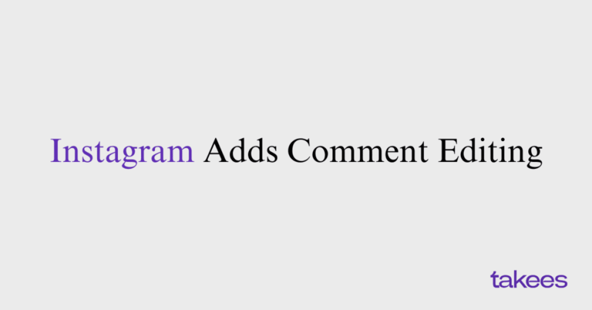 This is the blog feature image of Takees Marketing, best digital marketing company in Bangalore and Kannur. This blog post features about Instagram Adds Comment Editing