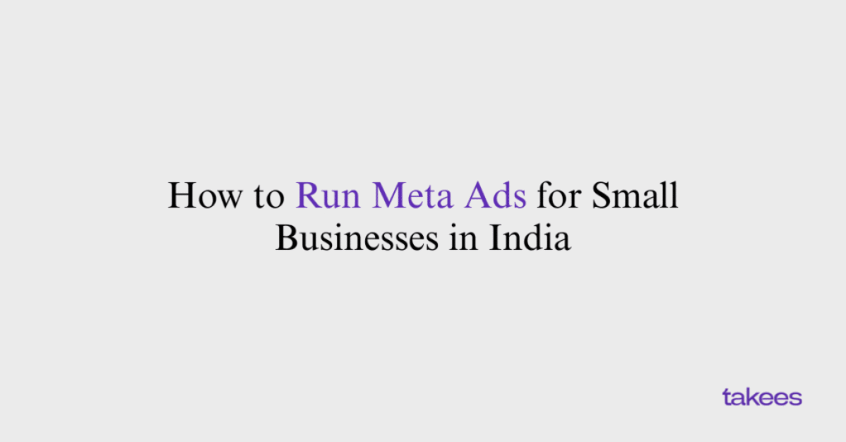 This is the blog feature image of Takees Marketing, best digital marketing company in Bangalore and Kannur. This blog post features about How to Run Meta Ads for Small Businesses in India