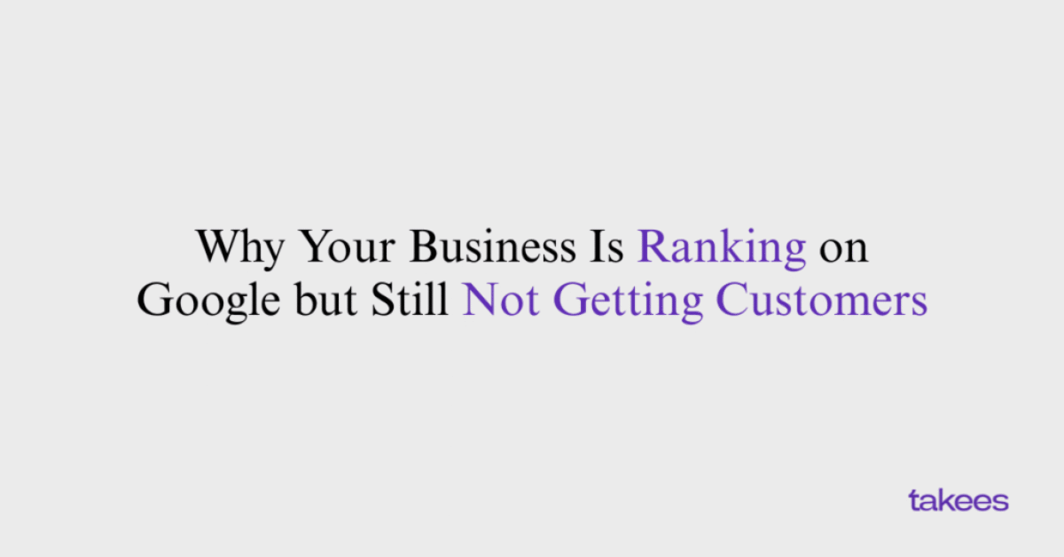 This is the blog feature image of Takees Marketing, best digital marketing company in Bangalore and Kannur. This blog post features about Why Your Business Is Ranking on Google but Still Not Getting Customers