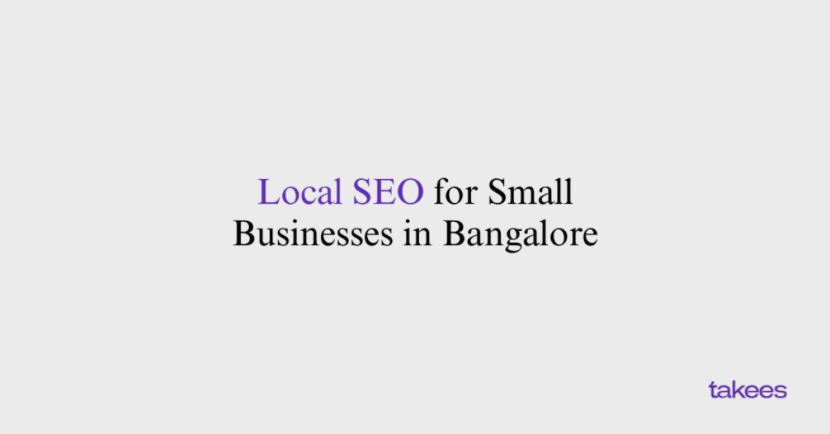 This is the blog feature image of Takees Marketing, best digital marketing company in Bangalore and Kannur. This blog post features about Local SEO for Small Businesses in Bangalore